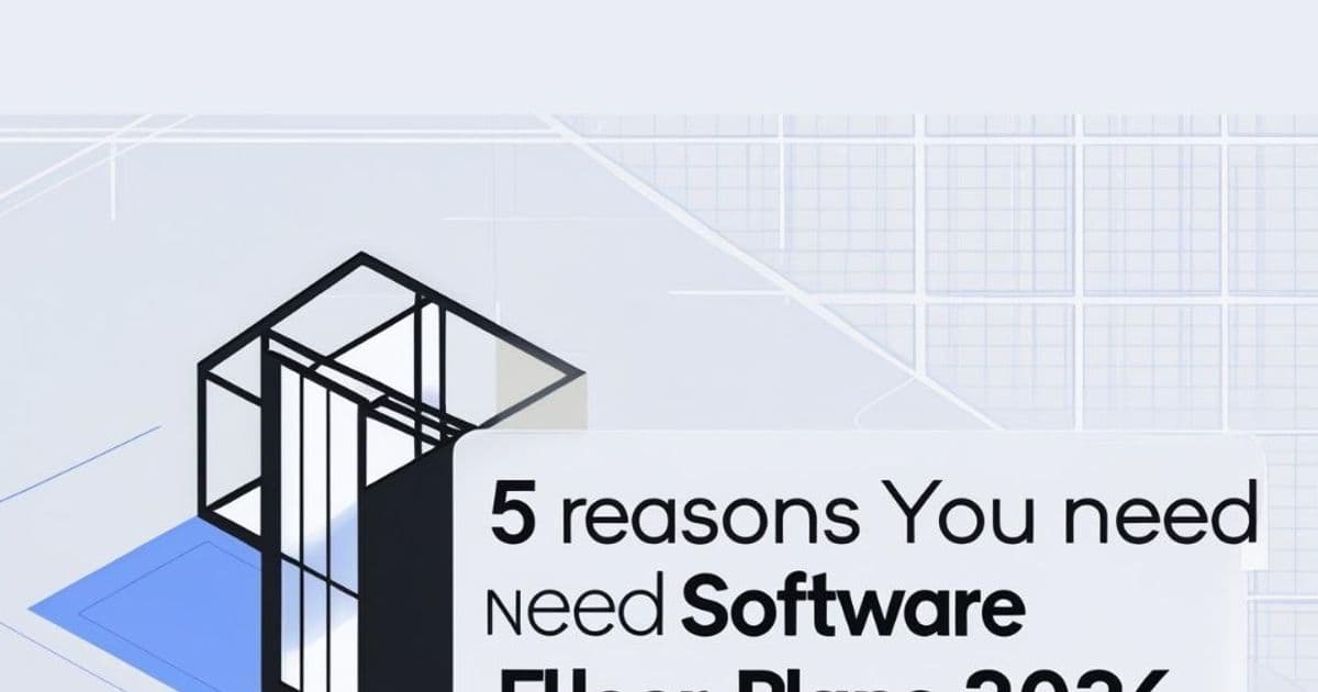 5 Reasons You Need Software to Create Floor Plans in 2026